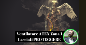 Ventilatore ATEX Zona 1. Venderesti la tua Vita a meno di 2300 €?